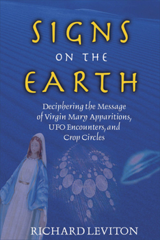 Paperback Signs on the Earth: Deciphering the Message of Virgin Mary Apparitions, UFO Encounters, and Crop Circles Book