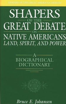 Hardcover Shapers of the Great Debate on Native Americans--Land, Spirit, and Power: A Biographical Dictionary Book