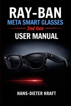 Paperback RAY-BAN Meta Smart Glasses 2nd Gen USER MANUAL: Mastering AI Intelligence and Hands-Free Content Creation Book