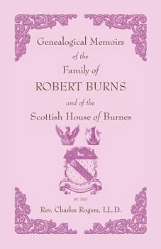 Genealogical memoirs of the family of Robert Burns, and Scottish house of Burnes