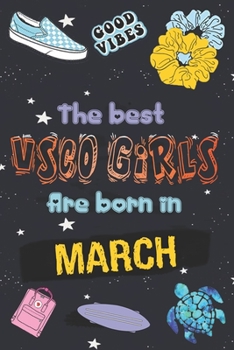 The Best VSCO Girls Are Born in MARCH: Diary SKSKSK and i Oop ! Journal,  A VSCO Girl lined Notebook  (Sized at 6" x 9", 120 pages, Softcover, Flexible Paperback)