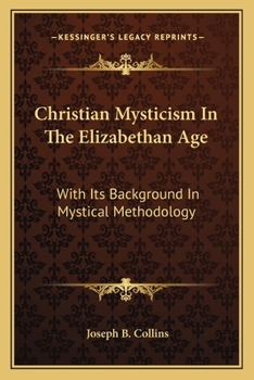 Paperback Christian Mysticism In The Elizabethan Age: With Its Background In Mystical Methodology Book