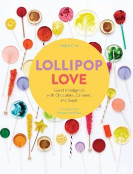 Hardcover Lollipop Love: Sweet Indulgence with Chocolate, Caramel, and Sugar Book