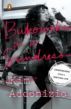 Paperback Bukowski in a Sundress: Confessions from a Writing Life Book