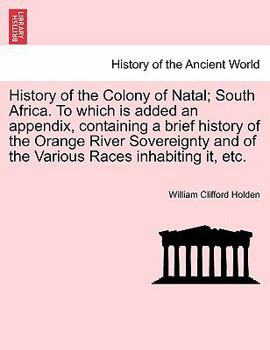 Paperback History of the Colony of Natal; South Africa. To which is added an appendix, containing a brief history of the Orange River Sovereignty and of the Var Book