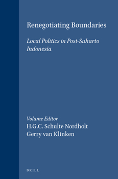 Renegotiating Boundaries: Local Politics in Post-soeharto Indonesia - Book #238 of the Verhandelingen van het Koninklijk Instituut voor Taal-, Land- en Volkenkunde