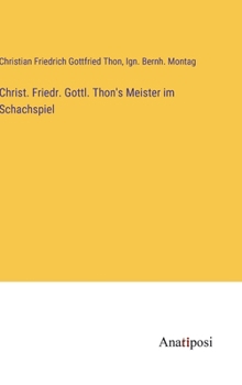 Hardcover Christ. Friedr. Gottl. Thon's Meister im Schachspiel [German] Book