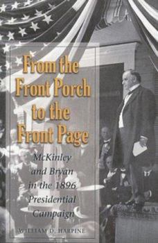 Paperback From the Front Porch to the Front Page: McKinley and Bryan in the 1896 Presidential Campaign Book