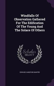 Windfalls Of Observation: Gathered For The Edification Of The Young And The Solace Of Others