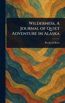 Hardcover Wilderness, A Journal of Quiet Adventure in Alaska Book