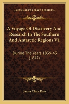 Paperback A Voyage Of Discovery And Research In The Southern And Antarctic Regions V1: During The Years 1839-43 (1847) Book