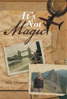 Paperback It's Not Magic: A Guide to a Better Life. Book