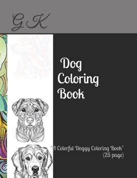 Paperback A Dog Coloring Book: "A Colorful Doggy Coloring Book" (25 Pages) Book