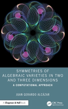 Hardcover Symmetries of Algebraic Varieties in Two and Three Dimensions: A Computational Approach Book