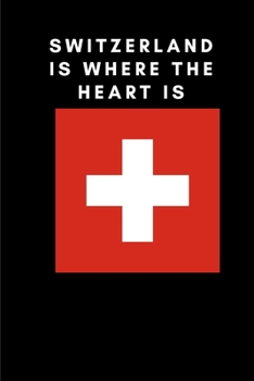Switzerland is where the heart is: Country Flag A5 Notebook to write in with 120 pages