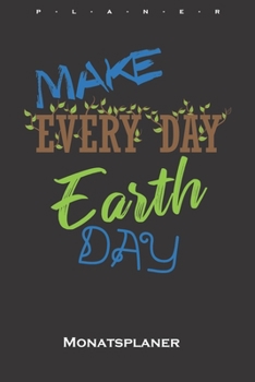 Paperback Make every day earth day Monatsplaner: Monats?bersicht (Termine, Ziele, Notizen, Wochenplan) f?r Naturfreunde und Umweltsch?tzer [German] Book