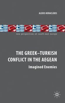 Hardcover The Greek-Turkish Conflict in the Aegean: Imagined Enemies Book