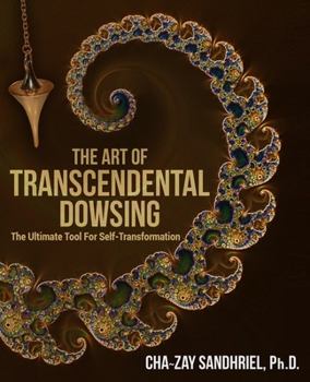 Paperback The Art of Transcendental Dowsing: The Ultimate Tool For Self-Transformation Book