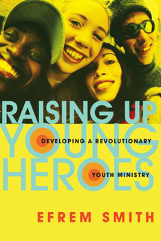 Paperback Raising Up Young Heroes: Developing a Revolutionary Youth Ministry Book