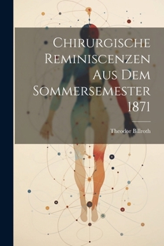 Paperback Chirurgische Reminiscenzen Aus Dem Sommersemester 1871 [German] Book