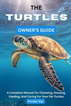 Paperback The Turtles Owner's Guide: A Complete Manual For Choosing, Housing, Feeding, And Caring For Your Pet Turtles Book