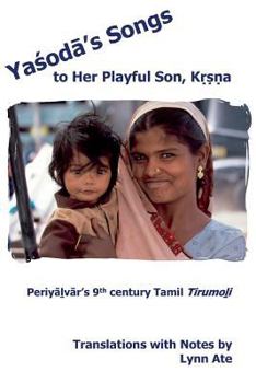 Paperback Yasoda's Songs to Her Playful Son, Krsna: Periyalvar's 9th Century Tamil Tirumoli Book
