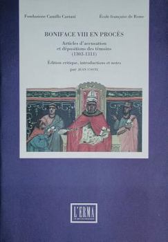 Paperback Boniface VIII En Proces: Articles d'Accusation Et Depositions Des Temoins (1303-1311) [French] Book