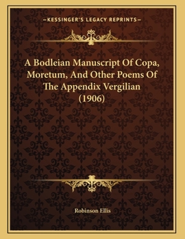 Paperback A Bodleian Manuscript Of Copa, Moretum, And Other Poems Of The Appendix Vergilian (1906) Book