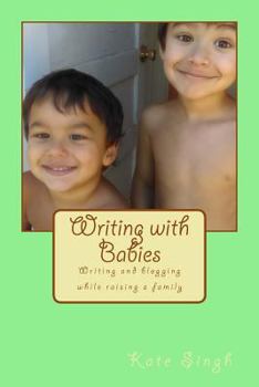 Paperback Writing with Babies: Writing and blogging while raising a family Book