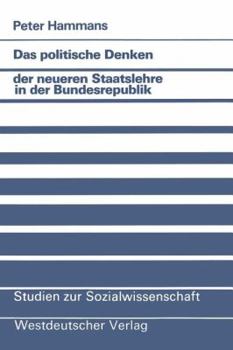 Das Politische Denken Der Neueren Staatslehre in Der Bundesrepublik: Eine Studie Zum Politischen Konservatismus Juristischer Gesellschaftstheorie