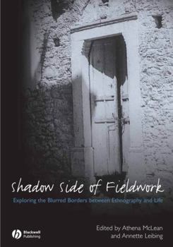 The Shadow Side of Fieldwork: Exploring the Blurred Borders between Ethnography and Life