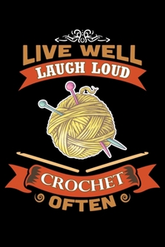 Paperback Live Well Laugh Loud Crochet Often: Funny Crocheting lined journal Gifts . Best Lined Journal gifts for Crocheters who loves Crocheting. This Funny Cr Book