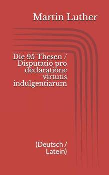 Paperback Die 95 Thesen / Disputatio pro declaratione virtutis indulgentiarum (Deutsch / Latein) [German] Book