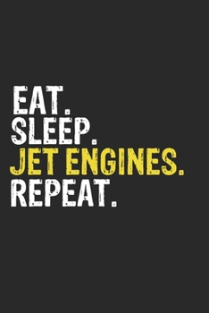 Eat Sleep Jet Engines Repeat Funny Cool Gift for Jet Engines Lovers Notebook A beautiful: Lined Notebook / Journal Gift, Jet Engines Cool quote, 120 ... Jet Engines Repeat, Customized Journal, Je