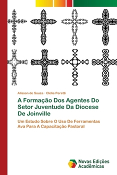 Paperback A Formação Dos Agentes Do Setor Juventude Da Diocese De Joinville [Portuguese] Book