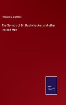 Hardcover The Sayings of Dr. Bushwhacker, and other learned Men Book