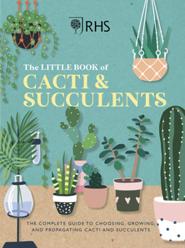 Hardcover Rhs the Little Book of Cacti & Succulents: The Complete Guide to Choosing, Growing and Displaying Book