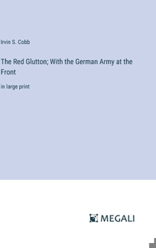 Hardcover The Red Glutton; With the German Army at the Front: in large print Book
