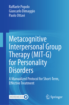 Metacognitive Interpersonal Group Therapy (MIT-G) for Personality Disorders: A Manualized Protocol for Short-Term, Effective Treatment
