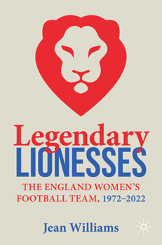 Paperback Legendary Lionesses: The England Women's Football Team, 1972-2022 Book