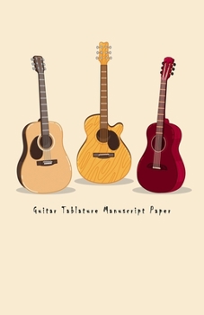 Guitar Tablature Manuscript Paper: Blank Guitar Tabs paper, Standard Staff & Tablature Featuring Twelve 6-Line Tablature Staves Per Page With a “TAB” Clef with Several Acoustic Guitars Theme