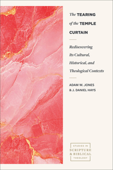 The Tearing of the Temple Curtain: Rediscovering Its Cultural, Historical, and Theological Context (Studies in Scripture and Biblical Theology)