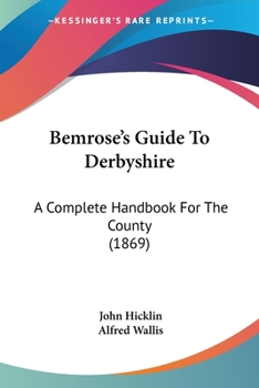 Bemrose’s Guide To Derbyshire: A Complete Handbook For The County