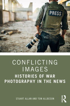 Paperback Conflicting Images: Histories of War Photography in the News Book