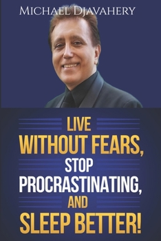 Paperback Live Without Fears, StОp PrОcrАstinАting, and Sleep Better!: Overcome Your Fears and Live Your Life to the Fullest. Live for T Book