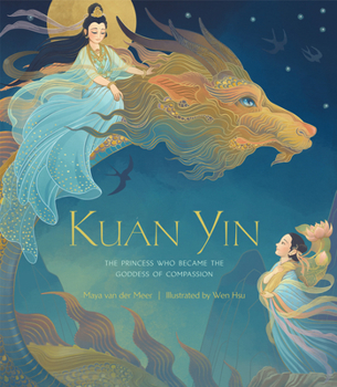 Hardcover Kuan Yin: The Princess Who Became the Goddess of Compassion Book