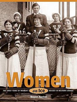 Paperback Women on Ice: The Early Years of Women's Hockey in Western Canada Book