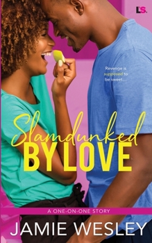 Slamdunked By Love - Book #2 of the One-on-One