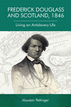 Paperback Frederick Douglass and Scotland, 1846: Living an Antislavery Life Book