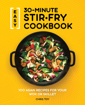Paperback Easy 30-Minute Stir-Fry Cookbook: 100 Asian Recipes for Your Wok or Skillet Book